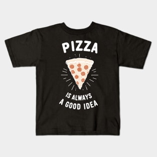 Pizza is Always a Good Idea Kids T-Shirt